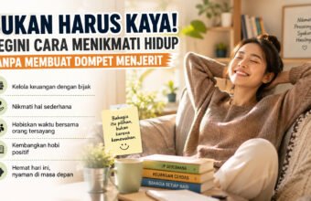 Bukan Harus Kaya! Begini Cara Menikmati Hidup Tanpa Membuat Dompet Menjerit